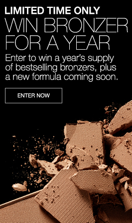 Win Bronzer for a year - Enter to win a year’s supply of bronzers, plus a new formula coming soon. 