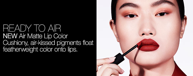 READY TO AIR: NEW Air Matte Lip Color Cushiony, air-kissed pigments float featherweight color onto lips