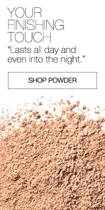 YOUR FINISHING TOUCH. Lasts all day and even into the night. Shop Powder.